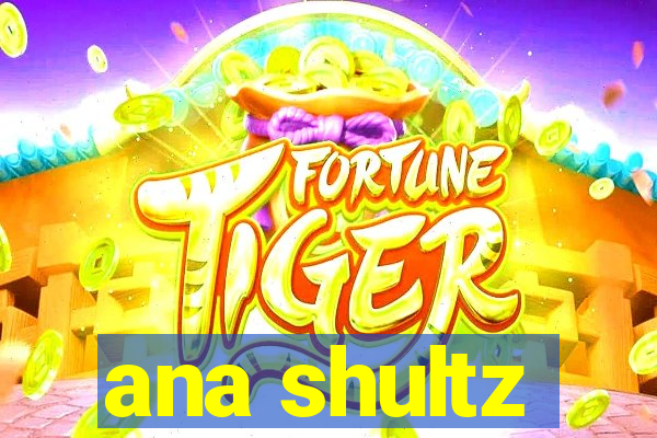 ana shultz